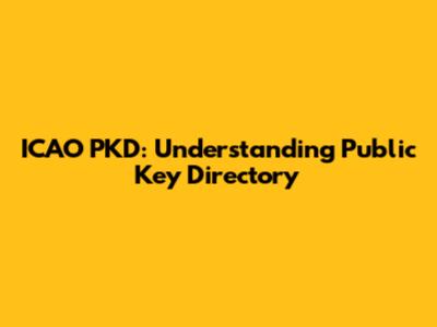 ICAO PKD: Understanding Public Key Directory