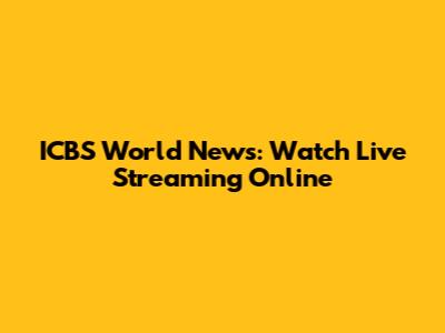 ICBS World News: Watch Live Streaming Online