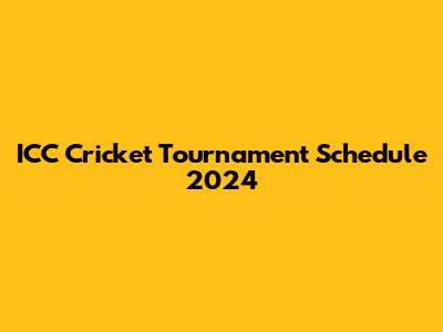 ICC Cricket Tournament Schedule 2024