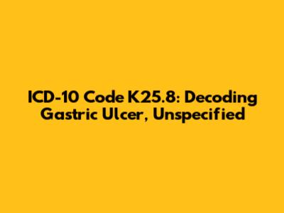 ICD-10 Code K25.8: Decoding Gastric Ulcer, Unspecified