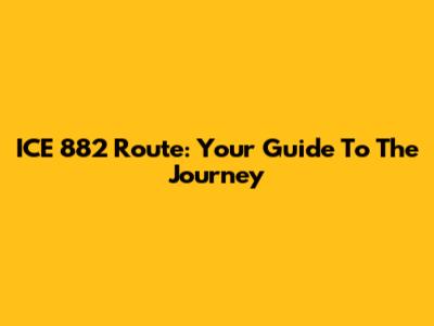 ICE 882 Route: Your Guide To The Journey
