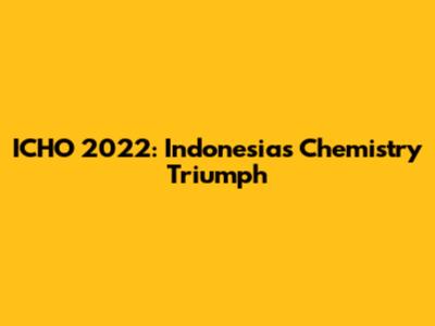 ICHO 2022: Indonesia's Chemistry Triumph