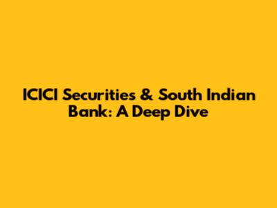 ICICI Securities & South Indian Bank: A Deep Dive