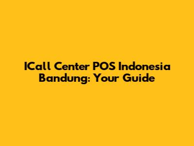 ICall Center POS Indonesia Bandung: Your Guide