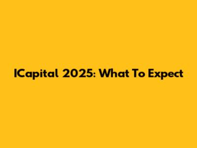 ICapital 2025: What To Expect