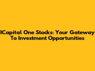 ICapital One Stocks: Your Gateway To Investment Opportunities
