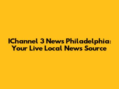 IChannel 3 News Philadelphia: Your Live Local News Source