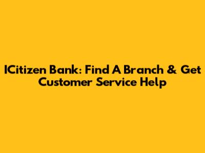ICitizen Bank: Find A Branch & Get Customer Service Help