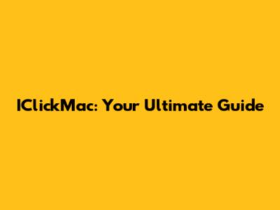 IClickMac: Your Ultimate Guide