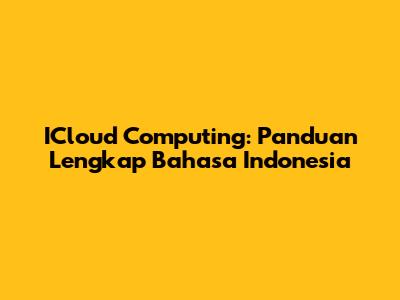 ICloud Computing: Panduan Lengkap Bahasa Indonesia