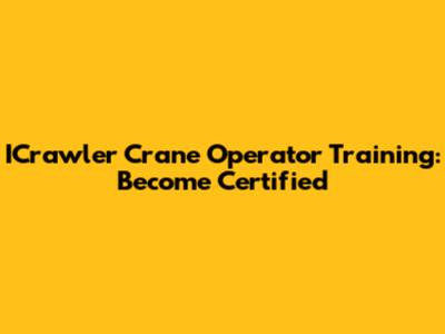 ICrawler Crane Operator Training: Become Certified