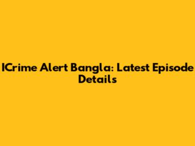 ICrime Alert Bangla: Latest Episode Details