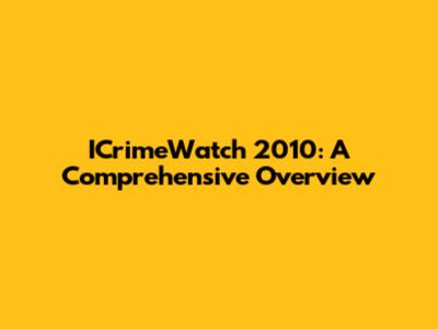 ICrimeWatch 2010: A Comprehensive Overview