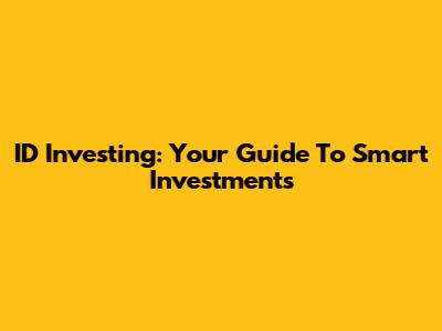 ID Investing: Your Guide To Smart Investments