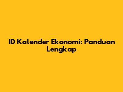 ID Kalender Ekonomi: Panduan Lengkap