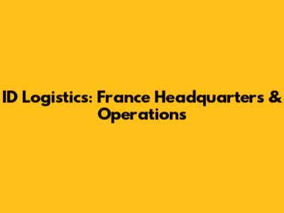 ID Logistics: France Headquarters & Operations