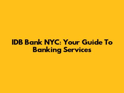 IDB Bank NYC: Your Guide To Banking Services