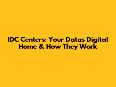 IDC Centers: Your Data's Digital Home & How They Work