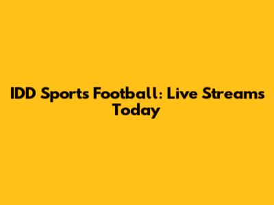 IDD Sports Football: Live Streams Today