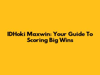 IDHoki Maxwin: Your Guide To Scoring Big Wins
