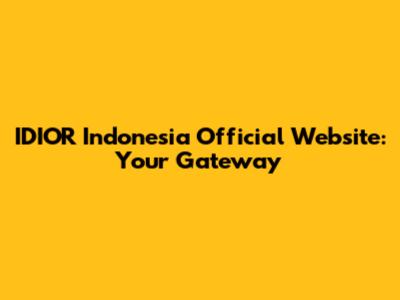 IDIOR Indonesia Official Website: Your Gateway