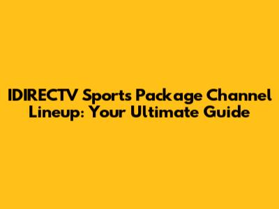 IDIRECTV Sports Package Channel Lineup: Your Ultimate Guide