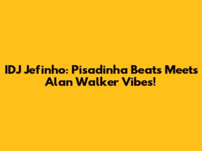 IDJ Jefinho: Pisadinha Beats Meets Alan Walker Vibes!