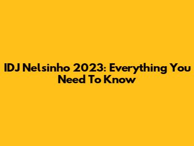 IDJ Nelsinho 2023: Everything You Need To Know