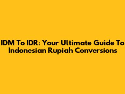 IDM To IDR: Your Ultimate Guide To Indonesian Rupiah Conversions