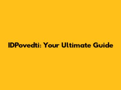 IDPovedti: Your Ultimate Guide