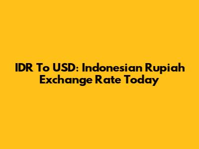 IDR To USD: Indonesian Rupiah Exchange Rate Today