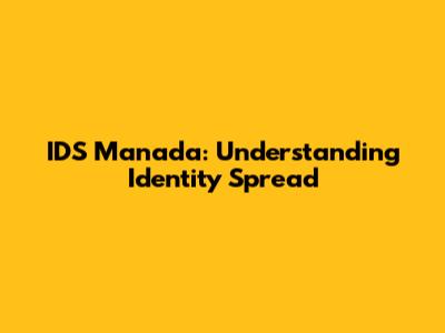 IDS Manada: Understanding Identity Spread