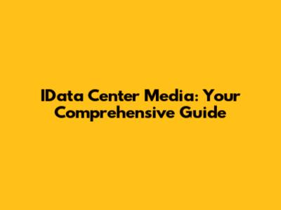 IData Center Media: Your Comprehensive Guide