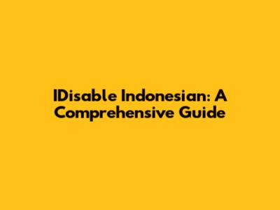 IDisable Indonesian: A Comprehensive Guide