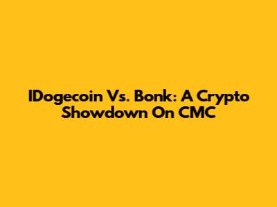 IDogecoin Vs. Bonk: A Crypto Showdown On CMC