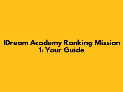 IDream Academy Ranking Mission 1: Your Guide