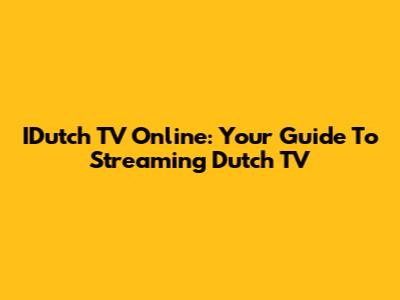 IDutch TV Online: Your Guide To Streaming Dutch TV