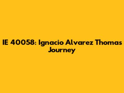 IE 40058: Ignacio Alvarez Thomas' Journey