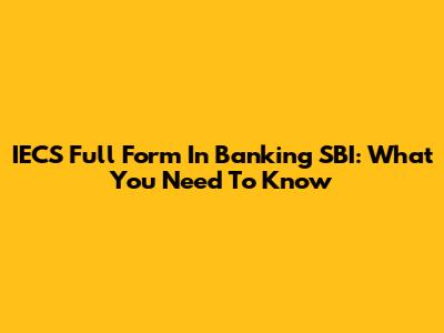 IECS Full Form In Banking SBI: What You Need To Know