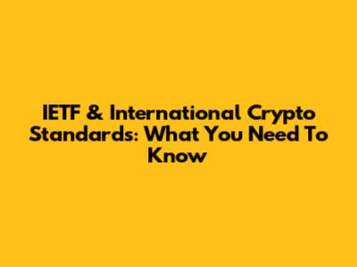 IETF & International Crypto Standards: What You Need To Know