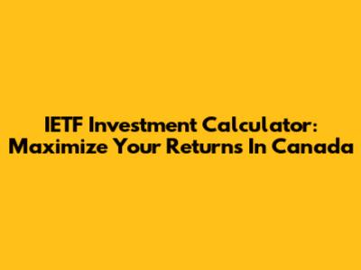 IETF Investment Calculator: Maximize Your Returns In Canada