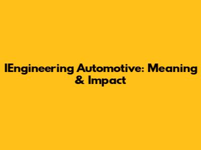 IEngineering Automotive: Meaning & Impact