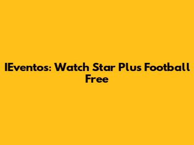 IEventos: Watch Star Plus Football Free