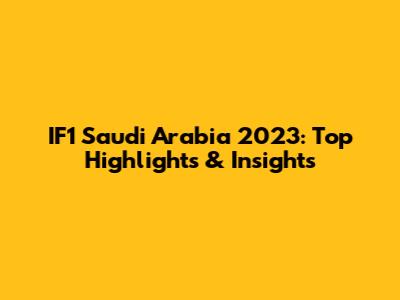 IF1 Saudi Arabia 2023: Top Highlights & Insights