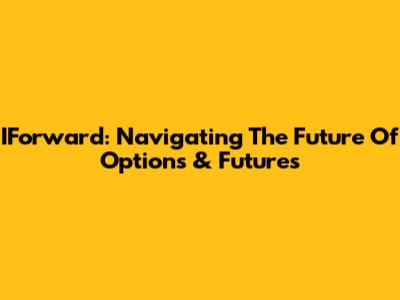 IForward: Navigating The Future Of Options & Futures