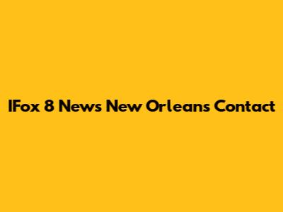 IFox 8 News New Orleans Contact