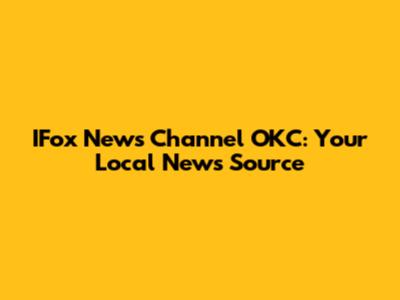IFox News Channel OKC: Your Local News Source