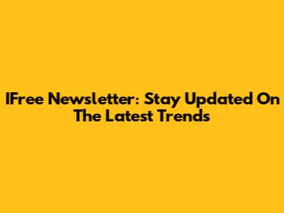 IFree Newsletter: Stay Updated On The Latest Trends