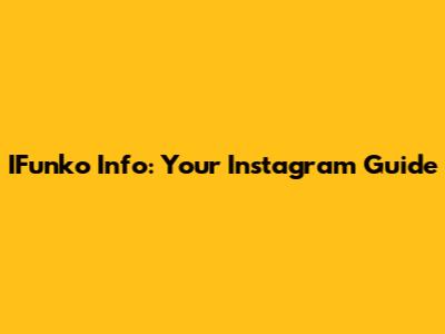 IFunko Info: Your Instagram Guide
