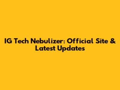 IG Tech Nebulizer: Official Site & Latest Updates